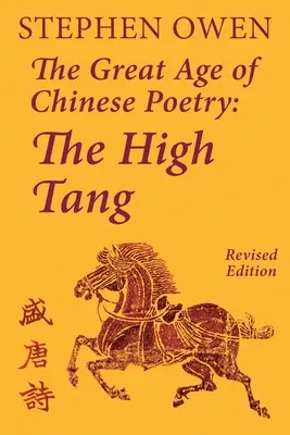 Das große Zeitalter der chinesischen Poesie: Die Hohe Tang-Zeit - The Great Age of Chinese Poetry: The High Tang