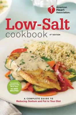 Salzarmes Kochbuch: Ein vollständiger Leitfaden zur Reduzierung von Natrium und Fett in Ihrer Ernährung - Low-Salt Cookbook: A Complete Guide to Reducing Sodium and Fat in Your Diet