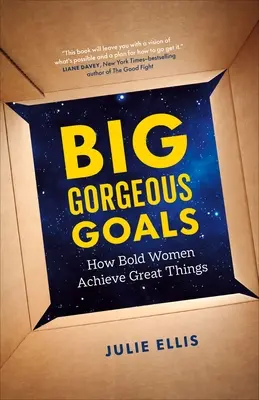 Wunderschöne große Ziele: Wie mutige Frauen große Dinge erreichen - Big Gorgeous Goals: How Bold Women Achieve Great Things