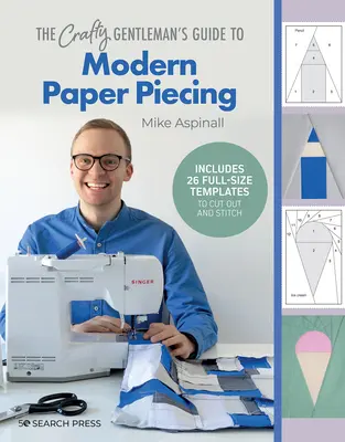 Der Leitfaden für handwerklich begabte Gentlemen zum modernen Papiersticken - The Crafty Gentleman's Guide to Modern Paper Piecing