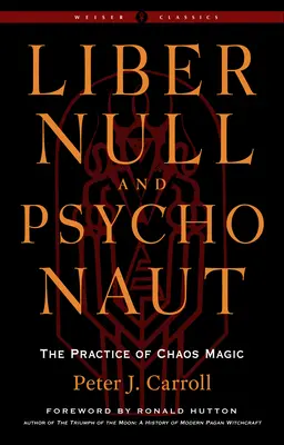 Liber Null & Psychonaut: Die Praxis der Chaosmagie (überarbeitete und erweiterte Ausgabe) - Liber Null & Psychonaut: The Practice of Chaos Magic (Revised and Expanded Edition)