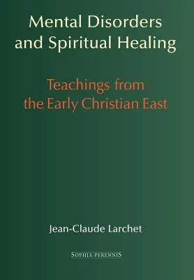 Seelische Störungen und geistige Heilung: Lehren aus dem frühen christlichen Osten - Mental Disorders and Spiritual Healing: Teachings from the Early Christian East