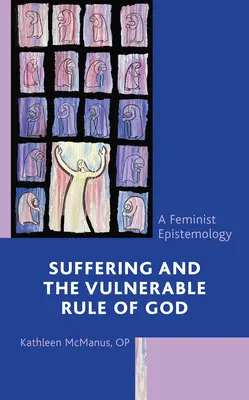Leiden und die verletzliche Herrschaft Gottes: Eine feministische Erkenntnistheorie - Suffering and the Vulnerable Rule of God: A Feminist Epistemology