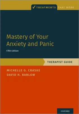 Beherrschung von Angst und Panik: Therapeutenleitfaden - Mastery of Your Anxiety and Panic: Therapist Guide