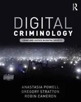 Digitale Kriminologie - Kriminalität und Justiz in der digitalen Gesellschaft (Powell Anastasia (RMIT University Australia)) - Digital Criminology - Crime and Justice in Digital Society (Powell Anastasia (RMIT University Australia))