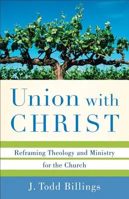 Vereinigung mit Christus: Neuordnung von Theologie und Dienst für die Kirche - Union with Christ: Reframing Theology and Ministry for the Church