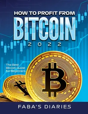 Wie man von Bitcoin 2022 profitiert: Der beste Bitcoin-Leitfaden für Einsteiger - How to Profit from Bitcoin 2022: The Best Bitcoin Guide for Beginners