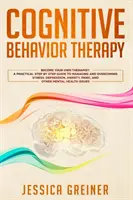 Kognitive Verhaltenstherapie: Ein praktischer Schritt-für-Schritt-Leitfaden zur Bewältigung von Stress, Depression, Angst, Panik und anderen psychischen Erkrankungen - Cognitive Behavior Therapy: A Practical Step By Step Guide To Managing And Overcoming Stress, Depression, Anxiety, Panic, And Other Mental Health