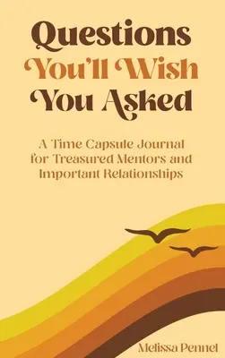 Fragen, die Sie sich wünschen, gestellt zu haben: Ein Zeitkapsel-Journal für geschätzte Mentoren und wichtige Beziehungen - Questions You'll Wish You Asked: A Time Capsule Journal for Treasured Mentors and Important Relationships