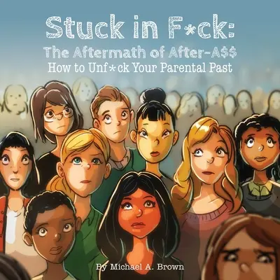 Stuck in F*ck: Die Nachwirkungen von After-A$$ Wie du deine elterliche Vergangenheit loswirst - Stuck in F*ck: The Aftermath of After-A$$ How to Unf*ck Your Parental Past