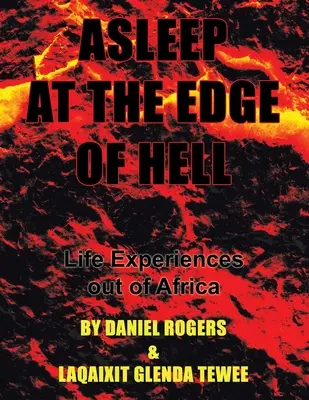 Schlafen am Rande der Hölle: Lebenserfahrungen außerhalb von Afrika - Asleep at the Edge of Hell: Life Experiences out of Africa