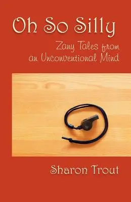 Oh so albern: Verrückte Geschichten aus einem unkonventionellen Kopf - Oh So Silly: Zany Tales from an Unconventional Mind