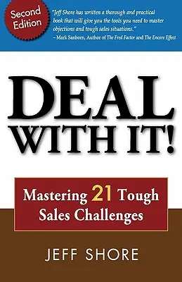 Handeln Sie! Meistern Sie 21 schwierige Verkaufsherausforderungen - Deal with It! Mastering 21 Tough Sales Challenges