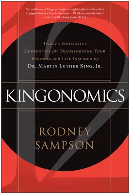Kingonomics: Zwölf innovative Währungen für die Umgestaltung Ihres Geschäfts und Lebens, inspiriert von Dr. Martin Luther King Jr. - Kingonomics: Twelve Innovative Currencies for Transforming Your Business and Life Inspired by Dr. Martin Luther King Jr.