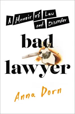 Schlechter Anwalt: Memoiren über Recht und Unordnung - Bad Lawyer: A Memoir of Law and Disorder