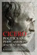 Cicero: Politik und Überredung im alten Rom - Cicero: Politics and Persuasion in Ancient Rome
