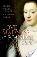 Liebe, Wahnsinn und Skandal: Das Leben von Frances Coke Villiers, Viscountess Purbeck - Love, Madness, and Scandal: The Life of Frances Coke Villiers, Viscountess Purbeck