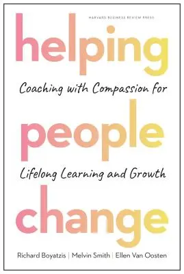 Menschen helfen, sich zu verändern: Coaching mit Mitgefühl für lebenslanges Lernen und Wachstum - Helping People Change: Coaching with Compassion for Lifelong Learning and Growth