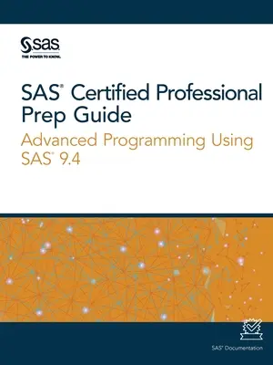 SAS Certified Professional Vorbereitungshandbuch: Fortgeschrittene Programmierung mit SAS 9.4 - SAS Certified Professional Prep Guide: Advanced Programming Using SAS 9.4