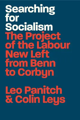 Auf der Suche nach dem Sozialismus: Das Projekt der Neuen Linken der Labour Party von Benn bis Corbyn - Searching for Socialism: The Project of the Labour New Left from Benn to Corbyn