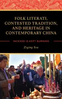Volksliteraten, umstrittene Tradition und Erbe im zeitgenössischen China: Der Weihrauch brennt weiter - Folk Literati, Contested Tradition, and Heritage in Contemporary China: Incense Is Kept Burning