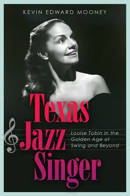 Texas Jazz Singer, 25: Louise Tobin im Goldenen Zeitalter des Swing und darüber hinaus - Texas Jazz Singer, 25: Louise Tobin in the Golden Age of Swing and Beyond