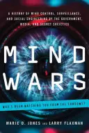 Mind Wars: Eine Geschichte der Gedankenkontrolle, Überwachung und des Social Engineering durch Regierung, Medien und Geheimgesellschaften - Mind Wars: A History of Mind Control, Surveillance, and Social Engineering by the Government, Media, and Secret Societies