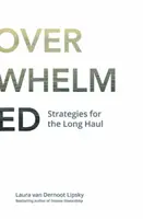 Das Zeitalter der Überwältigung: Strategien für den langen Atem - The Age of Overwhelm: Strategies for the Long Haul