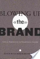 Die Marke in die Luft jagen: Kritische Perspektiven auf die Werbekultur - Blowing Up the Brand; Critical Perspectives on Promotional Culture