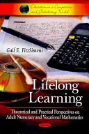 Lebenslanges Lernen - Theoretische und praktische Perspektiven der Mathematik für Erwachsene und Berufsmathematik - Lifelong Learning - Theoretical & Practical Perspectives on Adult Numeracy & Vocational Mathematics