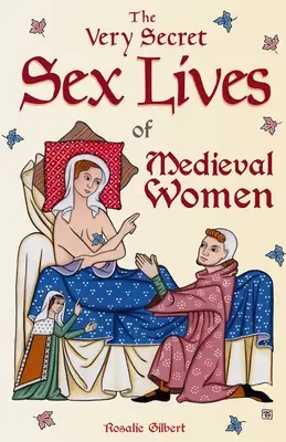 Das geheime Sexualleben der Frauen des Mittelalters: Ein Einblick in Frauen und Sex im Mittelalter - The Very Secret Sex Lives of Medieval Women: An Inside Look at Women & Sex in Medieval Times
