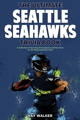 Das ultimative Seattle Seahawks-Quizbuch: Eine Sammlung verblüffender Quizfragen und lustiger Fakten für eingefleischte Seahawks-Fans! - The Ultimate Seattle Seahawks Trivia Book: A Collection of Amazing Trivia Quizzes and Fun Facts for Die-Hard Seahawks Fans!