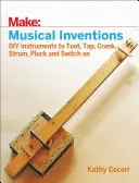 Musikalische Erfindungen: DIY-Instrumente zum Tuten, Klopfen, Kurbeln, Klimpern, Zupfen und Anschalten - Musical Inventions: DIY Instruments to Toot, Tap, Crank, Strum, Pluck, and Switch on