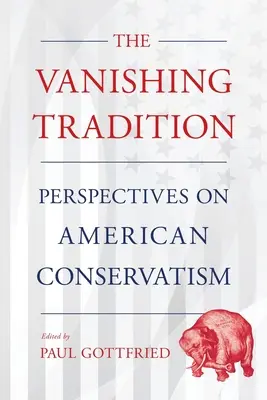 Verschwindende Tradition: Perspektiven des amerikanischen Konservatismus - Vanishing Tradition: Perspectives on American Conservatism