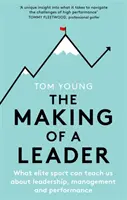 Die Entstehung einer Führungspersönlichkeit: Was uns der Spitzensport über Führung, Management und Leistung lehren kann - The Making of a Leader: What Elite Sport Can Teach Us about Leadership, Management and Performance