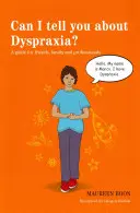 Kann ich Ihnen etwas über Dyspraxie erzählen? Ein Leitfaden für Freunde, Familie und Fachleute - Can I Tell You about Dyspraxia?: A Guide for Friends, Family and Professionals