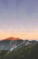 Kein Selbst, kein Problem: Das Erwachen zu unserer wahren Natur - No Self, No Problem: Awakening to Our True Nature