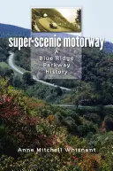 Superszenische Autobahn: Eine Geschichte des Blue Ridge Parkway - Super-Scenic Motorway: A Blue Ridge Parkway History