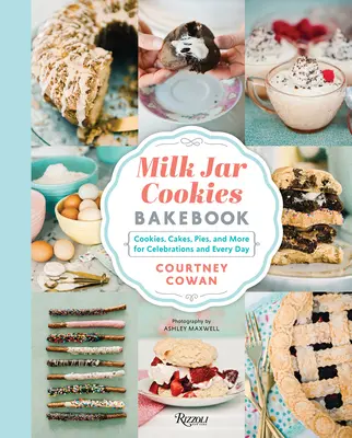 Milk Jar Cookies Backbuch: Kekse, Kuchen, Torten und mehr für Feste und jeden Tag - Milk Jar Cookies Bakebook: Cookie, Cakes, Pies, and More for Celebrations and Every Day