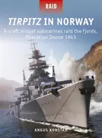 Tirpitz in Norwegen: X-Craft-Zwerg-U-Boote überfallen die Fjorde, Operation Source 1943 - Tirpitz in Norway: X-Craft Midget Submarines Raid the Fjords, Operation Source 1943