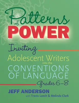 Patterns of Power, Klassen 6-8: Einladungen an jugendliche Autoren zu den Konventionen der Sprache - Patterns of Power, Grades 6-8: Inviting Adolescent Writers Into the Conventions of Language