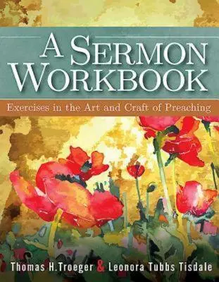 Ein Arbeitsbuch für Predigten: Übungen für die Kunst und das Handwerk des Predigens - A Sermon Workbook: Exercises in the Art and Craft of Preaching