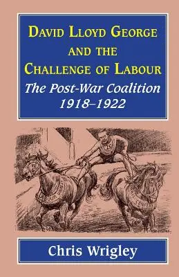 Lloyd George und die Herausforderung der Labour Party: Die Nachkriegskoalition 1918-1922 - Lloyd George and the Challenge of Labour: The Post-War Coalition 1918-1922