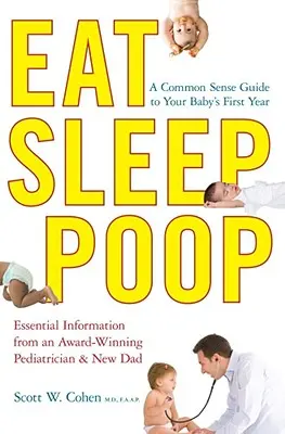 Essen, Schlafen, Kacken: Ein Leitfaden für das erste Jahr Ihres Babys mit gesundem Menschenverstand - Eat, Sleep, Poop: A Common Sense Guide to Your Baby's First Year