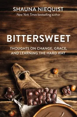 Bittersüß: Gedanken zu Veränderung, Gnade und Lernen auf die harte Tour - Bittersweet: Thoughts on Change, Grace, and Learning the Hard Way