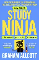 Wie man ein Lern-Ninja wird: Klüger lernen. Konzentriere dich besser. Erreiche mehr. - How to Be a Study Ninja: Study Smarter. Focus Better. Achieve More.