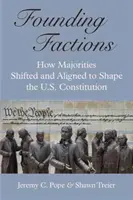 Fraktionen der Gründerzeit: Wie sich die Mehrheiten verschoben und anglichen, um die Verfassung der USA zu formen - Founding Factions: How Majorities Shifted and Aligned to Shape the U.S. Constitution
