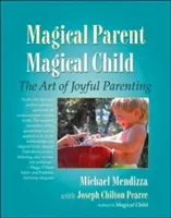 Magische Eltern, magisches Kind: Die Kunst der freudigen Elternschaft - Magical Parent, Magical Child: The Art of Joyful Parenting