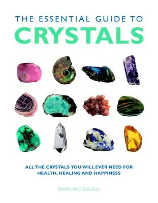 Der wesentliche Leitfaden für Kristalle: Alle Kristalle, die Sie jemals für Gesundheit, Heilung und Glück brauchen werden - The Essential Guide to Crystals: All the Crystals You Will Ever Need for Health, Healing, and Happiness