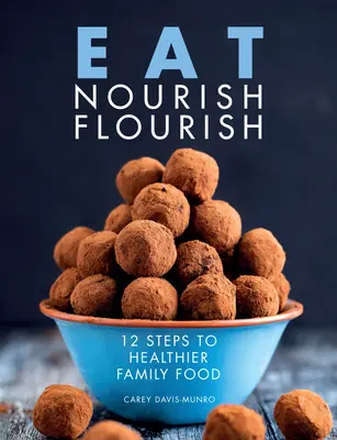 Eat Nourish Flourish - 12 Schritte zu einer gesünderen Familienkost - Eat Nourish Flourish - 12 Steps to Healthier Family Food